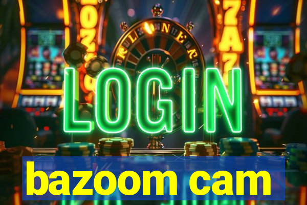 bazoom cam